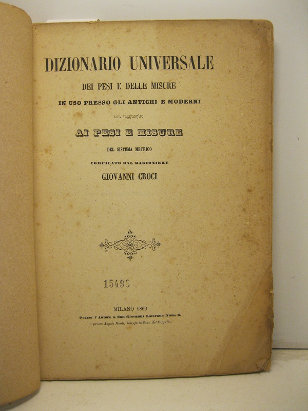 Dizionario universale dei pesi e delle misure in uso presso gli antichi e moderni con ragguaglio ai pesi e misure del sistema metrico